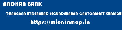 ANDHRA BANK  TELANGANA HYDERABAD SECUNDERABAD CANTONMENT KHAJAGUDA  micr code